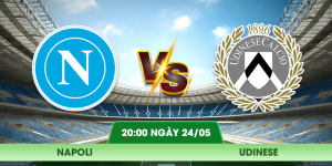 Nhận Định Napoli – Udinese Vào Lúc 20:00 Ngày 24/05
