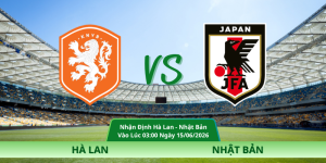 Nhận Định Hà Lan – Nhật Bản Vào Lúc 03:00 Ngày 15/06